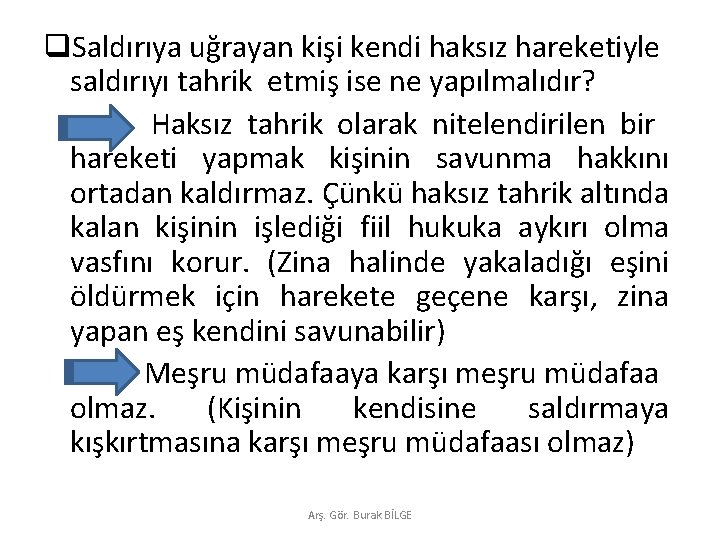 q. Saldırıya uğrayan kişi kendi haksız hareketiyle saldırıyı tahrik etmiş ise ne yapılmalıdır? Haksız