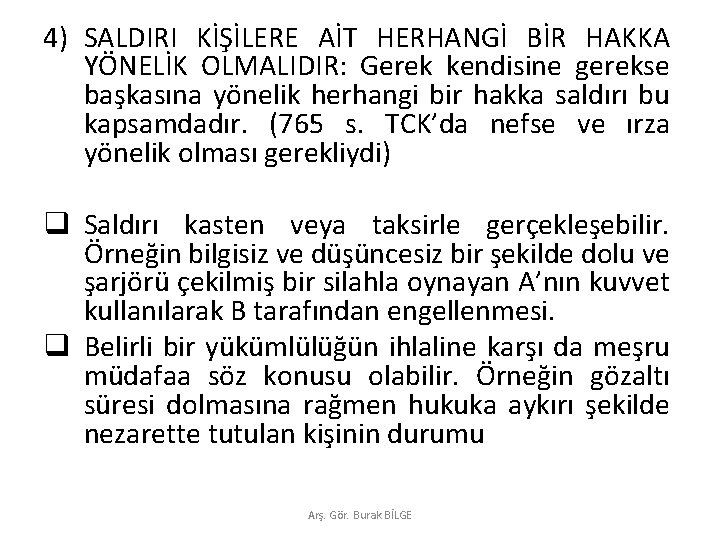 4) SALDIRI KİŞİLERE AİT HERHANGİ BİR HAKKA YÖNELİK OLMALIDIR: Gerek kendisine gerekse başkasına yönelik