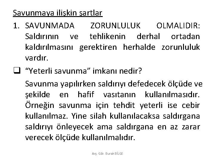 Savunmaya ilişkin şartlar 1. SAVUNMADA ZORUNLULUK OLMALIDIR: Saldırının ve tehlikenin derhal ortadan kaldırılmasını gerektiren