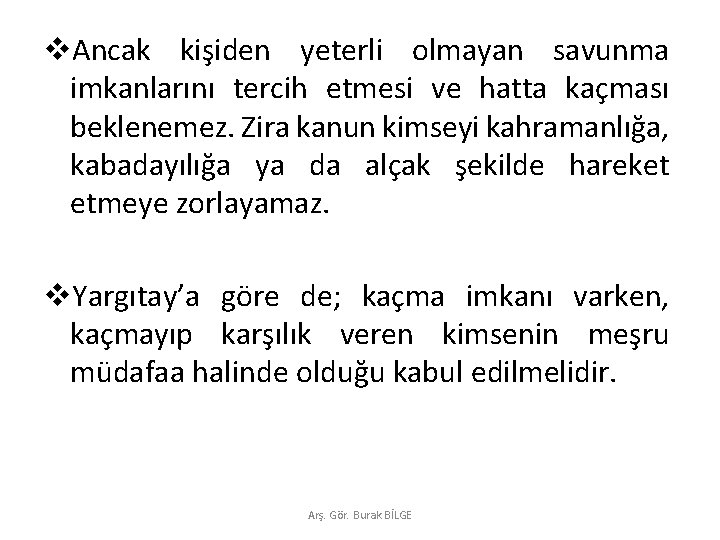 v. Ancak kişiden yeterli olmayan savunma imkanlarını tercih etmesi ve hatta kaçması beklenemez. Zira