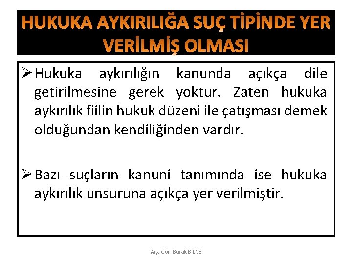 Ø Hukuka aykırılığın kanunda açıkça dile getirilmesine gerek yoktur. Zaten hukuka aykırılık fiilin hukuk