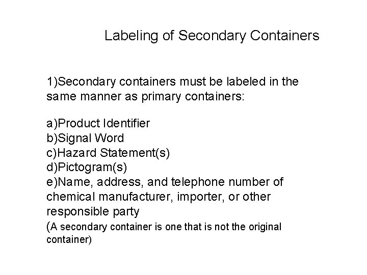 Labeling of Secondary Containers 1)Secondary containers must be labeled in the same manner as