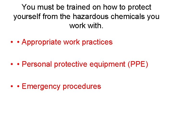 You must be trained on how to protect yourself from the hazardous chemicals you