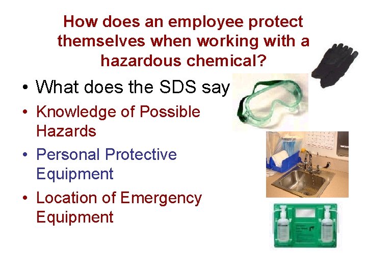 How does an employee protect themselves when working with a hazardous chemical? • What