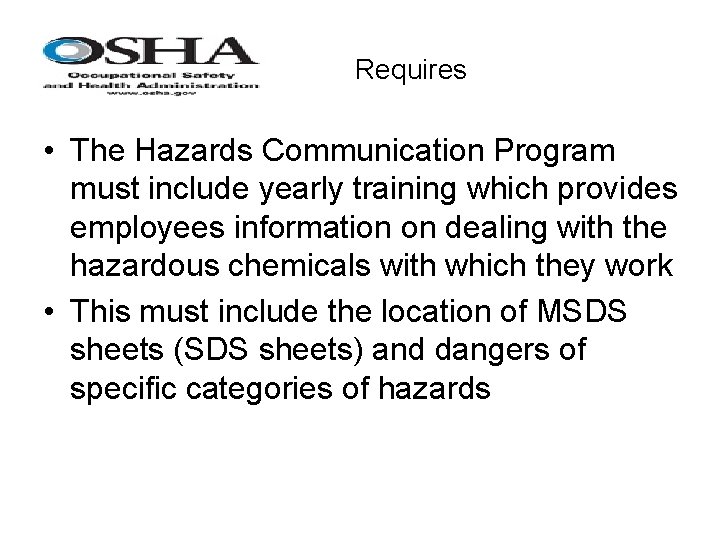 Requires • The Hazards Communication Program must include yearly training which provides employees information