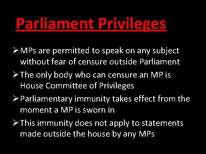 Parliament Privileges Ø MPs are permitted to speak on any subject without fear of