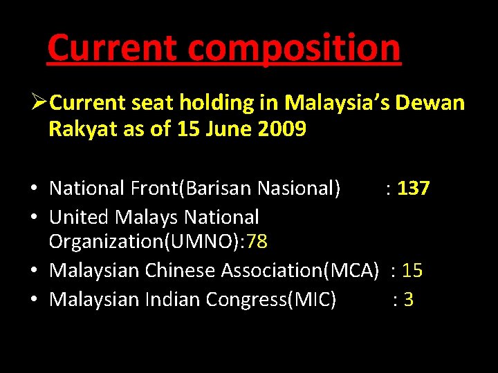 Current composition ØCurrent seat holding in Malaysia’s Dewan Rakyat as of 15 June 2009