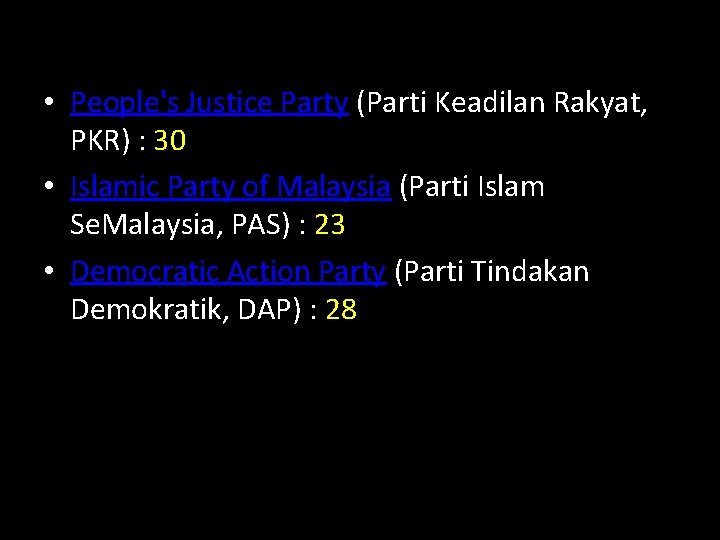  • People's Justice Party (Parti Keadilan Rakyat, PKR) : 30 • Islamic Party