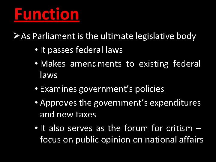 Function Ø As Parliament is the ultimate legislative body • It passes federal laws