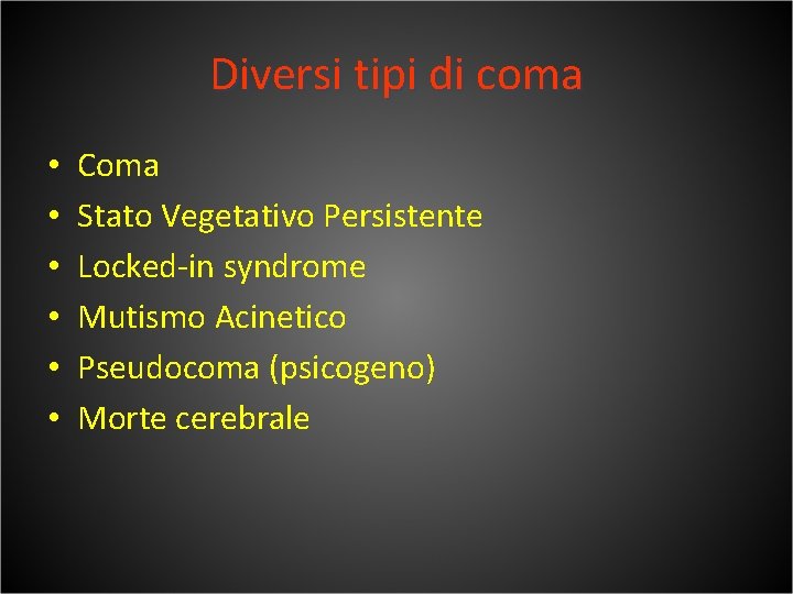 Diversi tipi di coma • • • Coma Stato Vegetativo Persistente Locked-in syndrome Mutismo