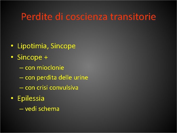Perdite di coscienza transitorie • Lipotimia, Sincope • Sincope + – con mioclonie –