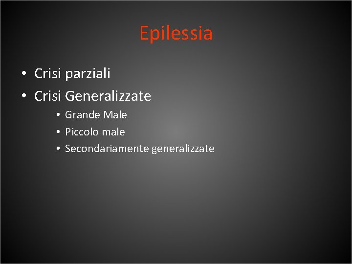 Epilessia • Crisi parziali • Crisi Generalizzate • Grande Male • Piccolo male •