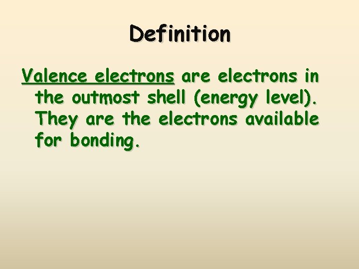 Definition Valence electrons are electrons in the outmost shell (energy level). They are the