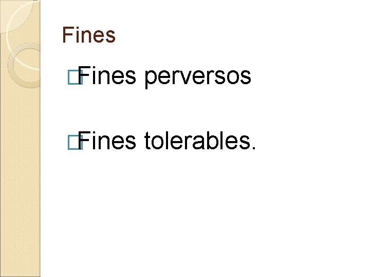 Fines �Fines perversos �Fines tolerables. 