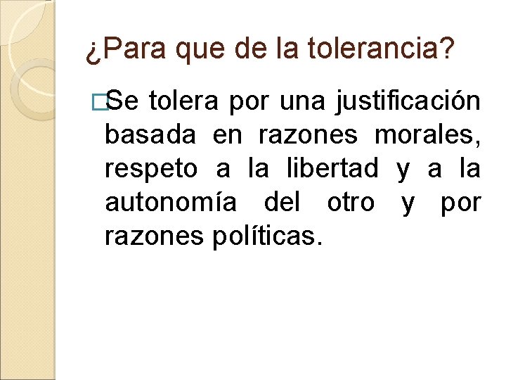 ¿Para que de la tolerancia? �Se tolera por una justificación basada en razones morales,