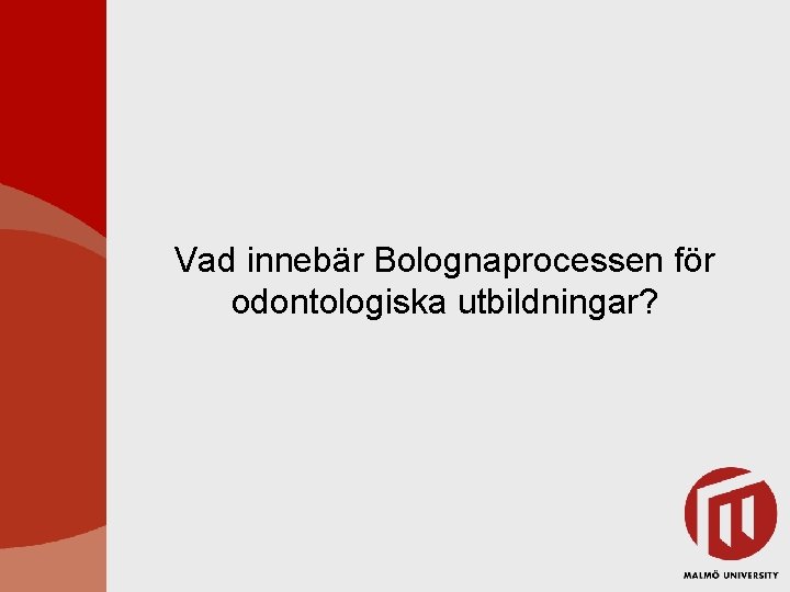 Vad innebär Bolognaprocessen för odontologiska utbildningar? 