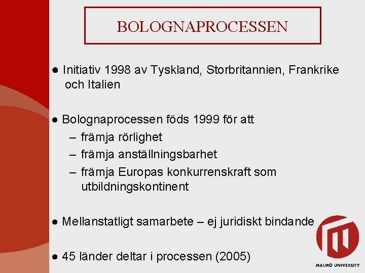 BOLOGNAPROCESSEN ● Initiativ 1998 av Tyskland, Storbritannien, Frankrike och Italien ● Bolognaprocessen föds 1999