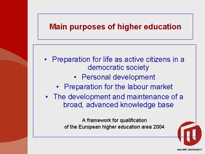 Main purposes of higher education • Preparation for life as active citizens in a