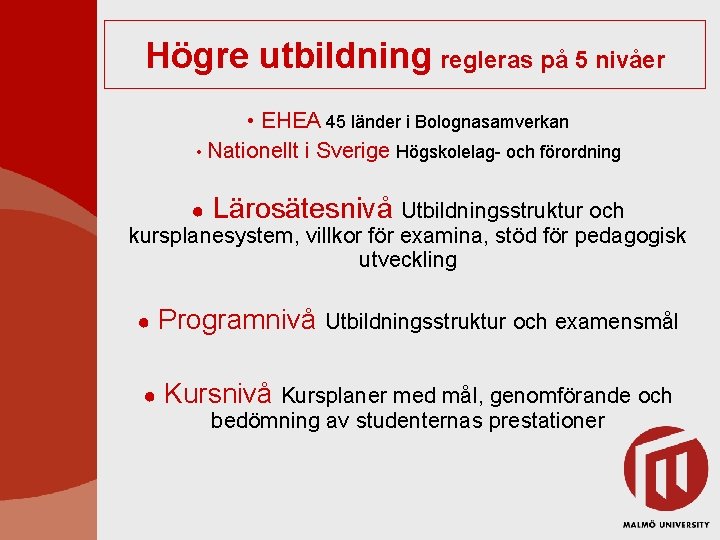 Högre utbildning regleras på 5 nivåer • EHEA 45 länder i Bolognasamverkan • Nationellt