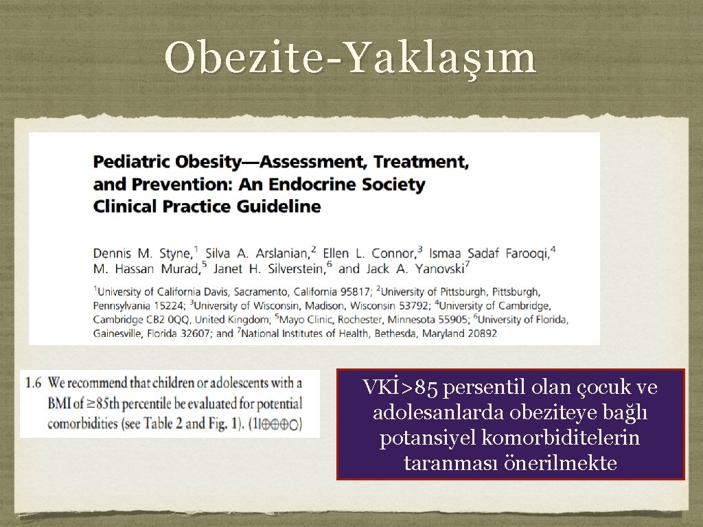 Obezite-Yaklaşım VKİ>85 persentil olan çocuk ve adolesanlarda obeziteye bağlı potansiyel komorbiditelerin taranması önerilmekte 