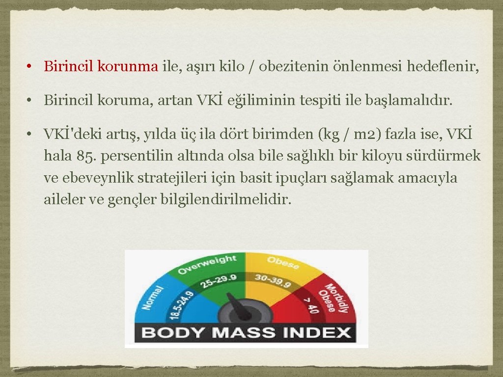  • Birincil korunma ile, aşırı kilo / obezitenin önlenmesi hedeflenir, • Birincil koruma,