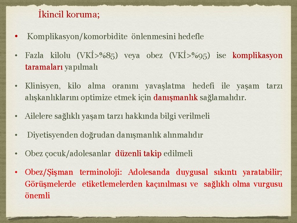  İkincil koruma; • Komplikasyon/komorbidite önlenmesini hedefle • Fazla kilolu (VKİ>%85) veya obez (VKİ>%95)
