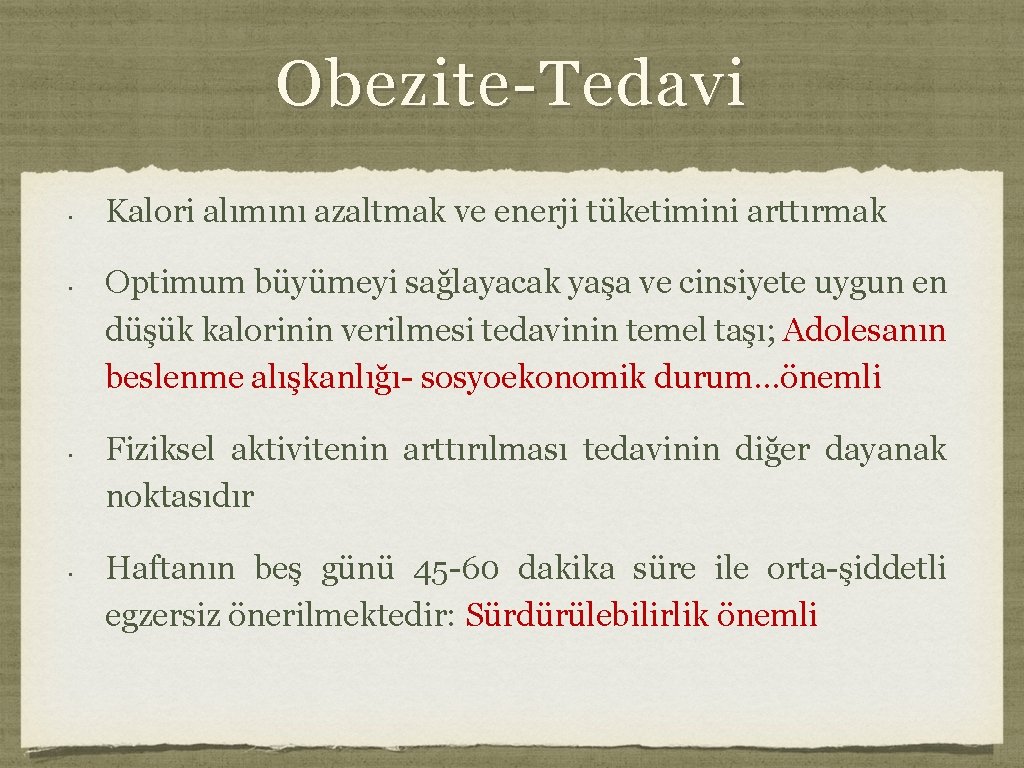 Obezite-Tedavi • • Kalori alımını azaltmak ve enerji tüketimini arttırmak Optimum büyümeyi sağlayacak yaşa