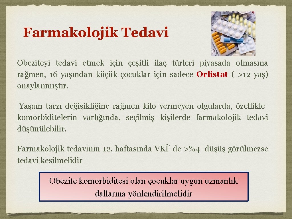 Farmakolojik Tedavi Obeziteyi tedavi etmek için çeşitli ilaç türleri piyasada olmasına rağmen, 16 yaşından