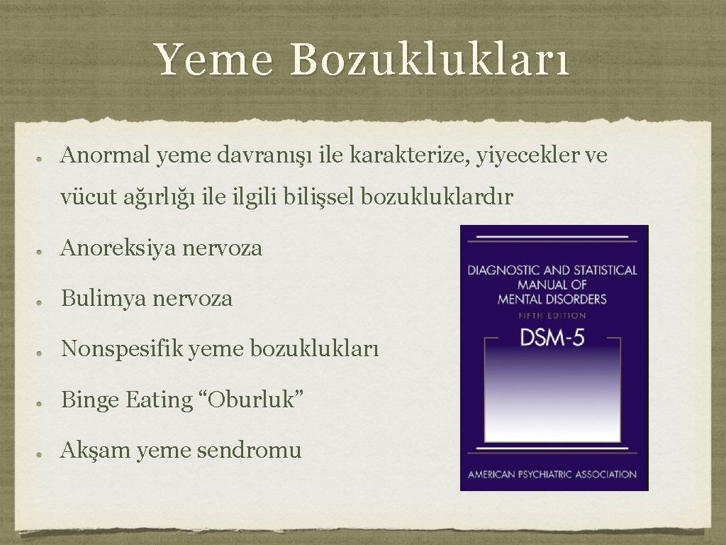 Yeme Bozuklukları Anormal yeme davranışı ile karakterize, yiyecekler ve vücut ağırlığı ile ilgili bilişsel