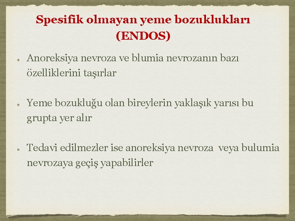 Spesifik olmayan yeme bozuklukları (ENDOS) Anoreksiya nevroza ve blumia nevrozanın bazı özelliklerini taşırlar Yeme