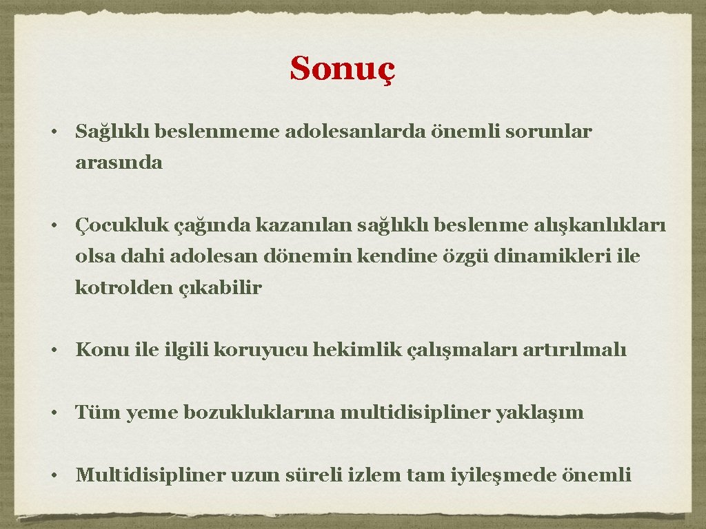 Sonuç • Sağlıklı beslenmeme adolesanlarda önemli sorunlar arasında • Çocukluk çağında kazanılan sağlıklı beslenme