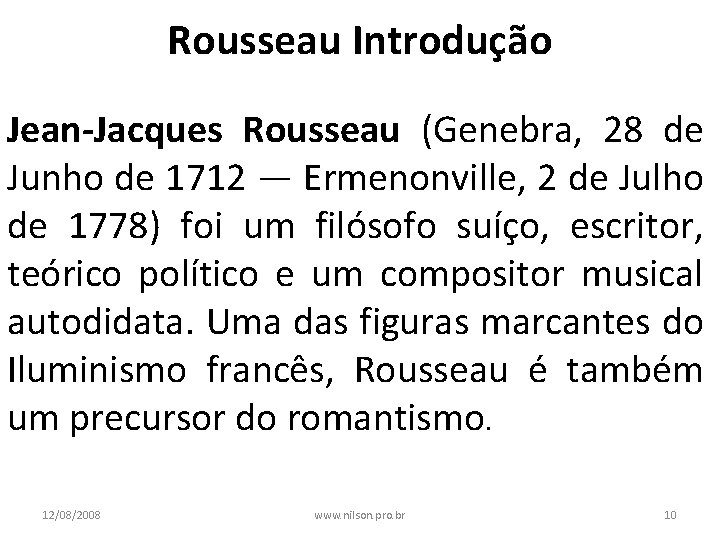 Rousseau Introdução Jean-Jacques Rousseau (Genebra, 28 de Junho de 1712 — Ermenonville, 2 de