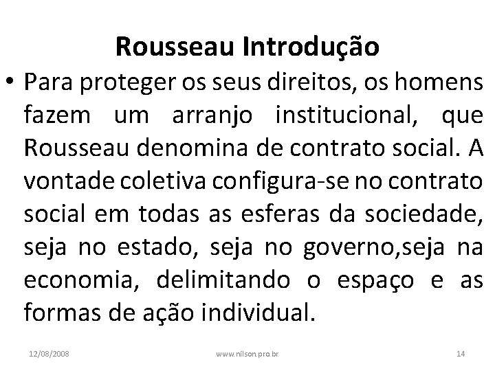 Rousseau Introdução • Para proteger os seus direitos, os homens fazem um arranjo institucional,