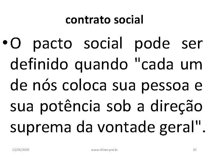contrato social • O pacto social pode ser definido quando "cada um de nós