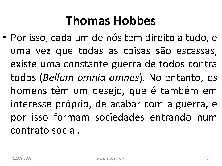 Thomas Hobbes • Por isso, cada um de nós tem direito a tudo, e