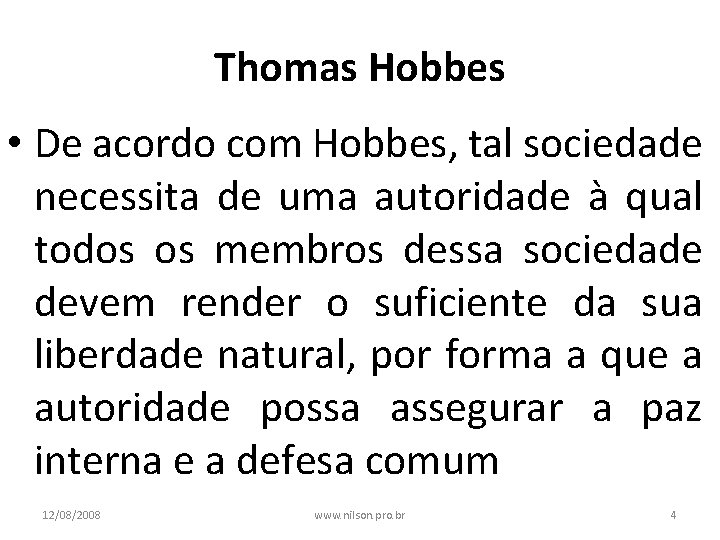Thomas Hobbes • De acordo com Hobbes, tal sociedade necessita de uma autoridade à