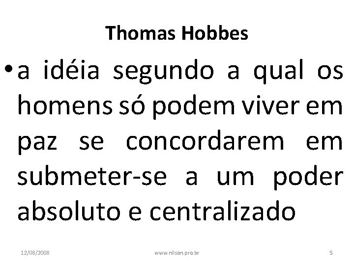 Thomas Hobbes • a idéia segundo a qual os homens só podem viver em