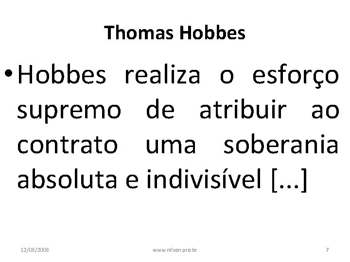 Thomas Hobbes • Hobbes realiza o esforço supremo de atribuir ao contrato uma soberania