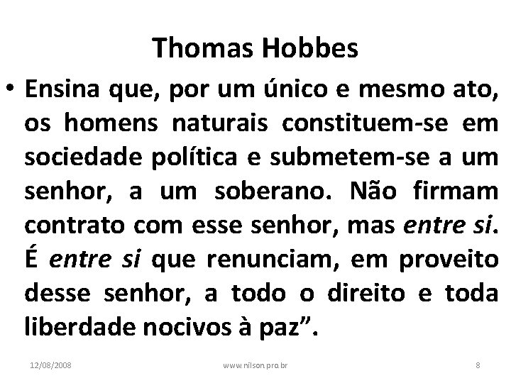 Thomas Hobbes • Ensina que, por um único e mesmo ato, os homens naturais