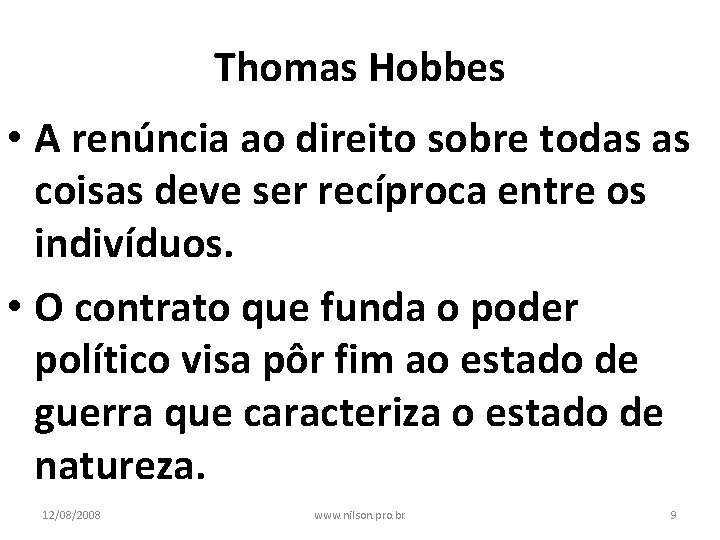 Thomas Hobbes • A renúncia ao direito sobre todas as coisas deve ser recíproca