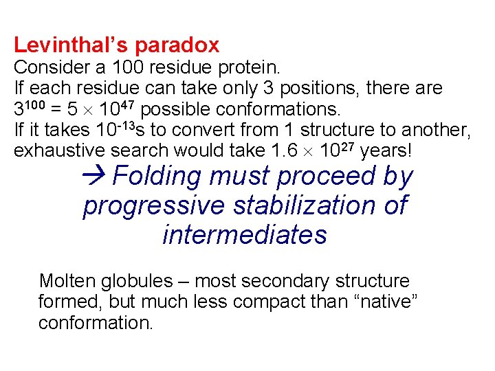 Levinthal’s paradox Consider a 100 residue protein. If each residue can take only 3