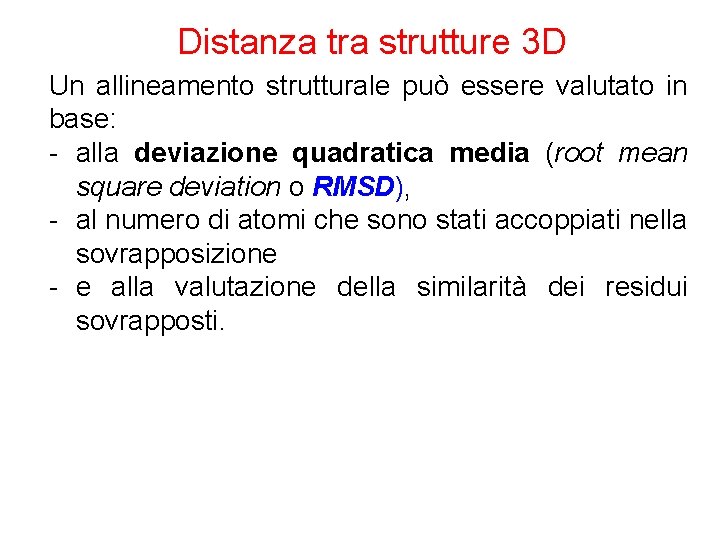 Distanza tra strutture 3 D Un allineamento strutturale può essere valutato in base: -