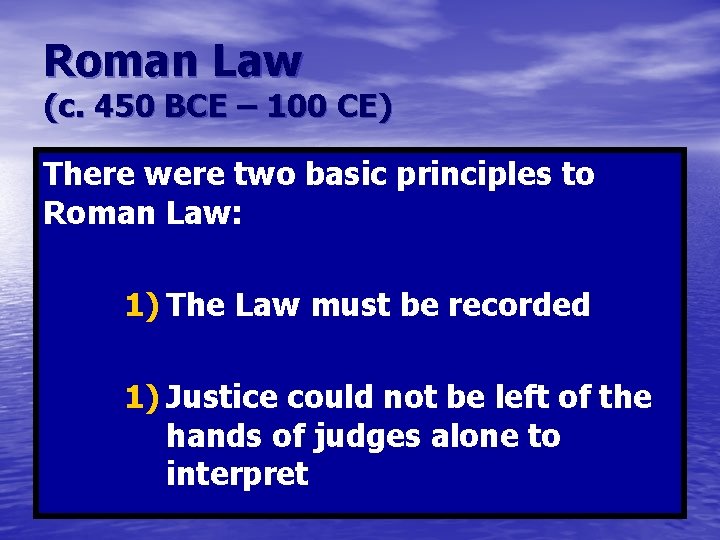 Roman Law (c. 450 BCE – 100 CE) There were two basic principles to