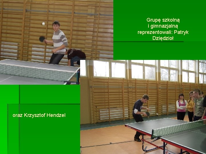 Grupę szkolną i gimnazjalną reprezentowali: Patryk Dziędzioł oraz Krzysztof Hendzel 