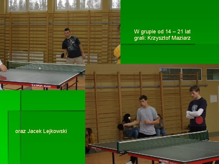 W grupie od 14 – 21 lat grali: Krzysztof Maziarz oraz Jacek Lejkowski 