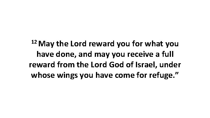 12 May the Lord reward you for what you have done, and may you