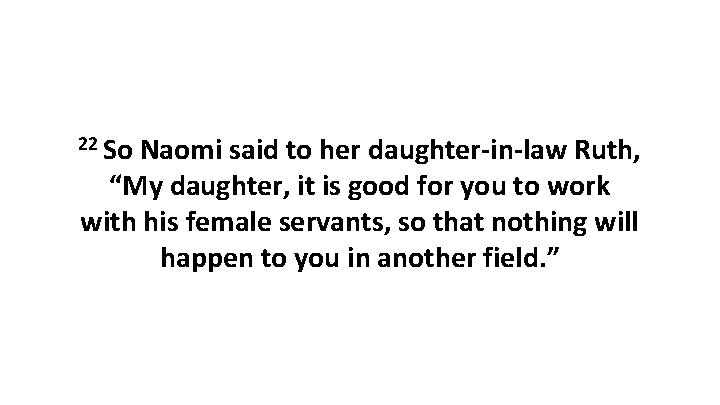 22 So Naomi said to her daughter-in-law Ruth, “My daughter, it is good for