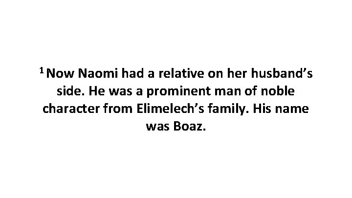 1 Now Naomi had a relative on her husband’s side. He was a prominent