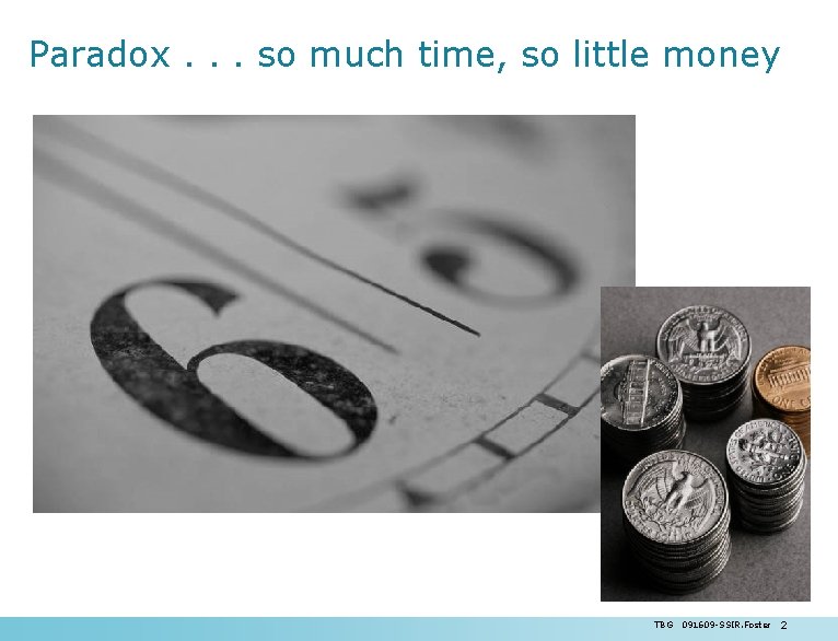 Paradox. . . so much time, so little money TBG 091609 -SSIR. Foster 2