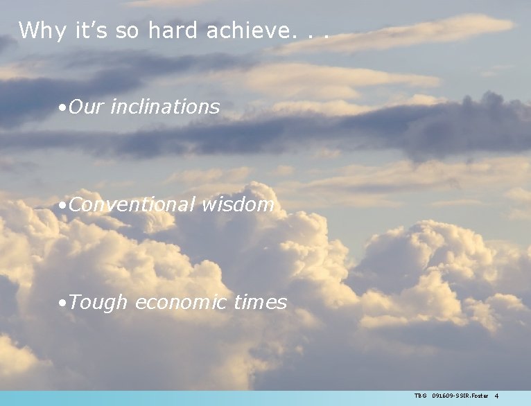 Why it’s so hard achieve. . . • Our inclinations • Conventional wisdom •